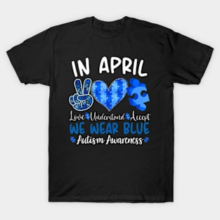 In April We Wear Blue Autism Awareness Men Women Kids Autism T-Shirt